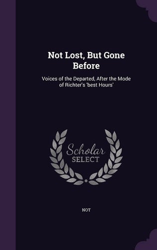 Not Lost, But Gone Before Voices of the Departed, After the Mode of Richter's 'Best Hours'