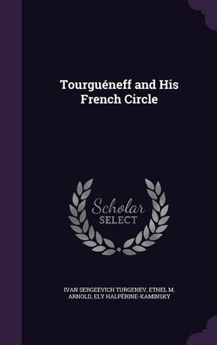 Tourguéneff and His French Circle