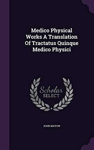 Medico Physical Works A Translation Of Tractatus Quinque Medico Physici