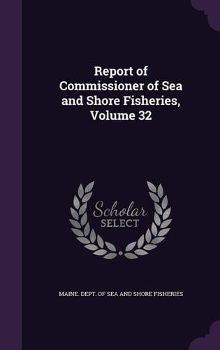 Report of Commissioner of Sea and Shore Fisheries, Volume 32