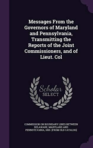 Messages from the Governors of Maryland and Pennsylvania, Transmitting the Reports of the Joint Commissioners, and of Lieut. Col