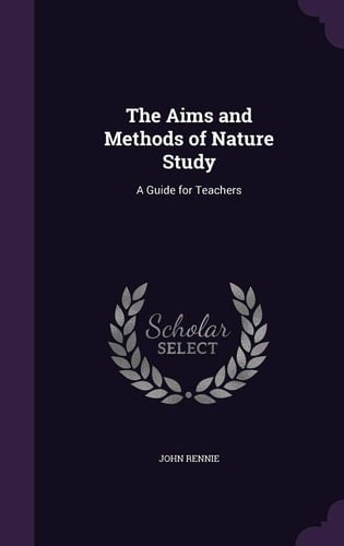 The Aims and Methods of Nature Study A Guide for Teachers