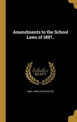 Amendments to the School Laws Of 1897. .