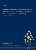 Genetics of Obesity in Hong Kong Chinese A Candidate Gene Approach Focusing on the Melanocortin-4 Receptor and Adiponectin