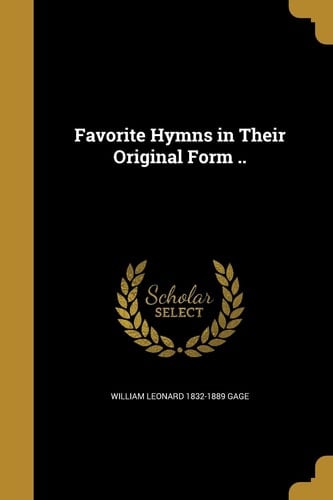 Favorite Hymns in Their Original Form . .