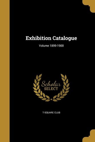 Exhibition Catalogue; Volume 1899-1900
