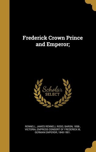 Frederick Crown Prince and Emperor;