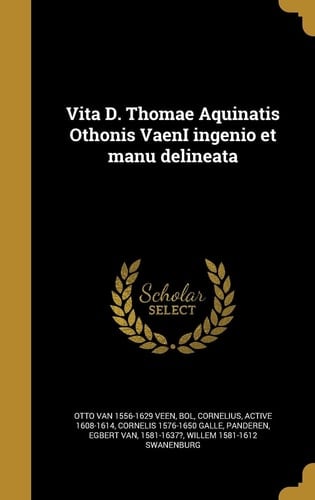 Vita D. Thomae Aquinatis Othonis Vaeni Ingenio et Manu Delineata