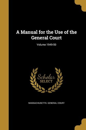 A Manual for the Use of the General Court; Volume 1949-50