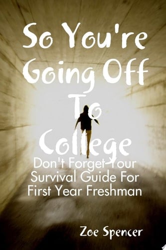 So You're Going Off To College: Don't Forget Your Survival Guide For First Year Freshman