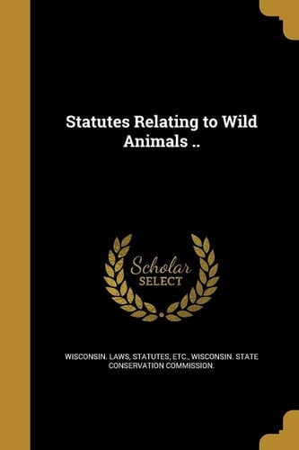Statutes Relating to Wild Animals . .