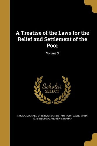 A Treatise of the Laws for the Relief and Settlement of the Poor; Volume 3