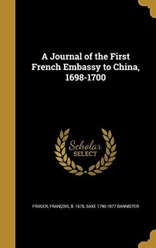 A Journal of the First French Embassy to China, 1698-1700