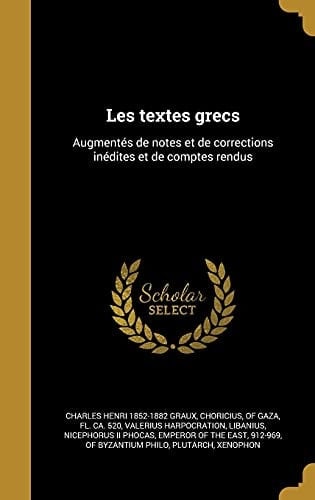 Les textes grecs Augmentés de notes et de corrections inédites et de comptes rendus