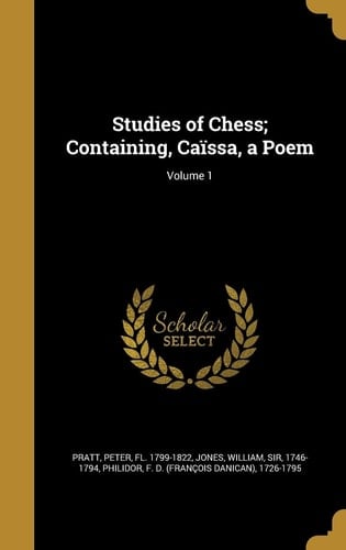 Studies of Chess; Containing, Caïssa, a Poem; Volume 1