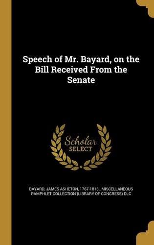 Speech of Mr. Bayard, on the Bill Received From the Senate
