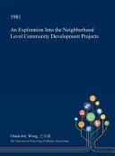 An Exploration Into the Neighborhood Level Community Development Projects