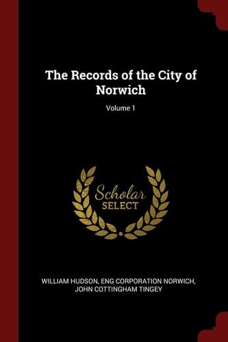 The Records of the City of Norwich; Volume 1