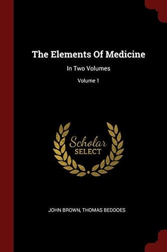 The Elements of Medicine In Two Volumes; Volume 1
