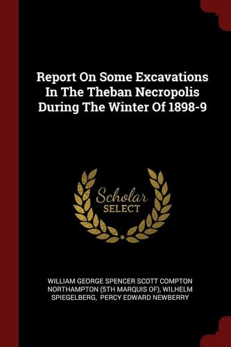 Report on Some Excavations in the Theban Necropolis During the Winter Of 1898-9