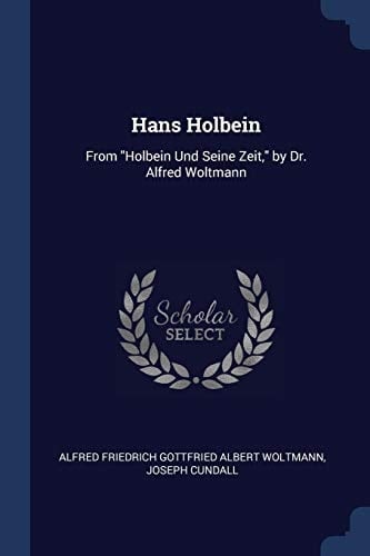 Hans Holbein From "Holbein Und Seine Zeit," by Dr. Alfred Woltmann