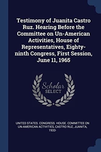 Testimony of Juanita Castro Ruz. Hearing Before the Committee on Un-American Activities, House of Representatives, Eighty-Ninth Congress, First Session, June 11 1965