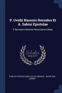 P. Ovidii Nasonis Heroides Et A. Sabini Epistolae E Burmanni Maxime Recensione Editae
