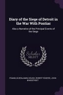 Diary of the Siege of Detroit in the War With Pontiac Also a Narrative of the Principal Events of the Siege