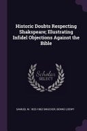 Historic Doubts Respecting Shakspeare; Illustrating Infidel Objections Against the Bible