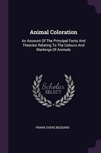 Animal Coloration An Account Of The Principal Facts And Theories Relating To The Colours And Markings Of Animals