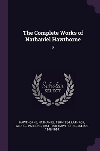 The Complete Works of Nathaniel Hawthorne 2