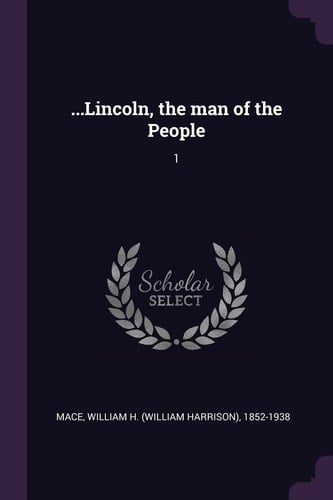 ... Lincoln, the Man of the People 1