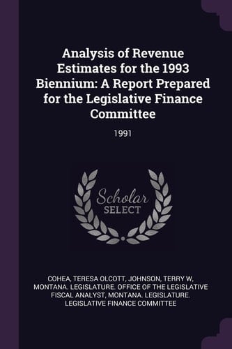 Analysis of Revenue Estimates for the 1993 Biennium A Report Prepared for the Legislative Finance Committee: 1991