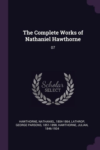 The Complete Works of Nathaniel Hawthorne 07