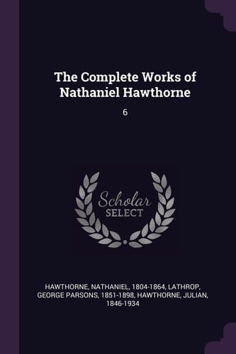 The Complete Works of Nathaniel Hawthorne 6