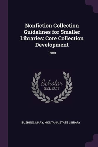 Nonfiction Collection Guidelines for Smaller Libraries Core Collection Development: 1988