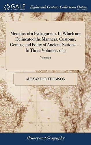 Memoirs of a Pythagorean. in Which Are Delineated the Manners, Customs, Genius, and Polity of Ancient Nations. ... in Three Volumes. of 3; Volume 2