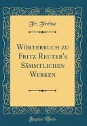 Wörterbuch Zu Fritz Reuter's Sämmtlichen Werken (Classic Reprint)