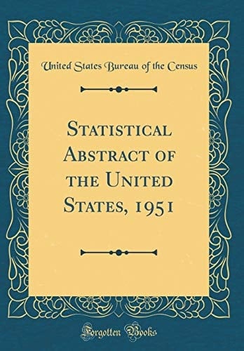 Statistical Abstract of the United States, 1951 (Classic Reprint)