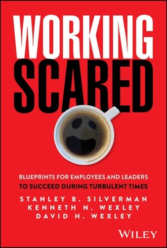 Working Scared - Blueprints for Employees and Leaders to Succeed During Turbulent Times