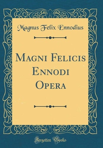 Magni Felicis Ennodi Opera (Classic Reprint)