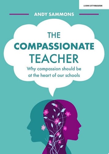 The Compassionate Teacher: Why compassion should be at the heart of our schools