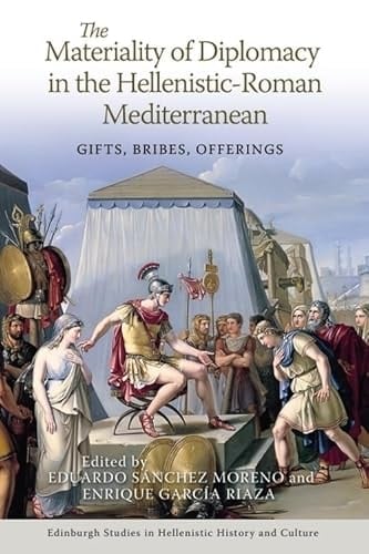 The Materiality of Diplomacy in the Hellenistic-Roman Mediterranean Gifts, Bribes, Offerings