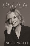 Driven The Inspirational Memoir from Formula One Trailblazer and Managing Director of F1 Academy Susie Wolff - As Seen on Netflix