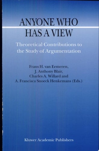 Anyone Who Has a View Theoretical Contributions to the Study of Argumentation