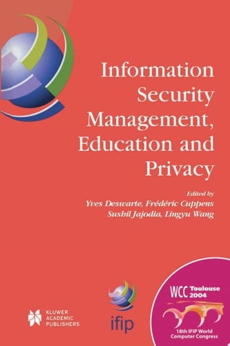 Information Security Management, Education and Privacy IFIP 18th World Computer Congress TC11 19th International Information Security Workshops 22–27 August 2004 Toulouse, France