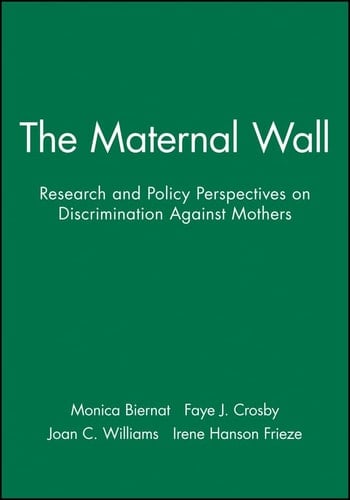 The Maternal Wall Research and Policy Perspectives on Discrimination Against Mothers