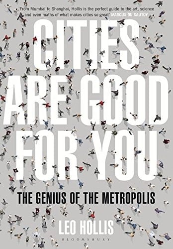 Cities are Good for You The Genius of the Metropolis