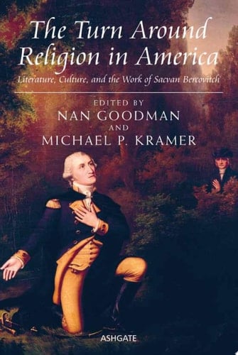 The Turn Around Religion in America Literature, Culture, and the Work of Sacvan Bercovitch
