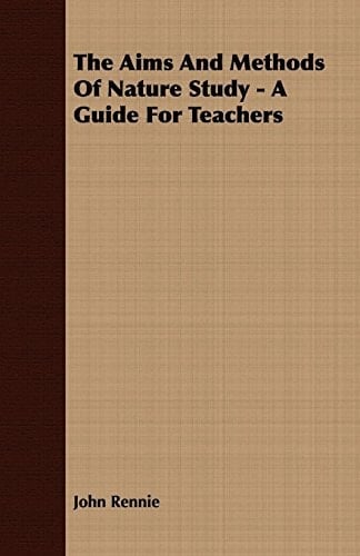 The Aims and Methods of Nature Study - A Guide for Teachers